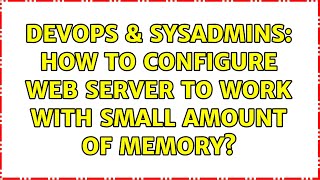 DevOps & SysAdmins: How to configure web server to work with small amount of memory? Wealth