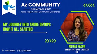 My Journey into Azure DevOps - How It All Started! | Megha Kadur | AzConf | AzConf2022