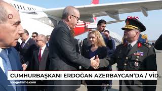 Cumhurbaşkanı Erdoğan, Azerbaycanda Video Eklendi