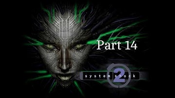 System Shock 2 Walkthrough Part 14