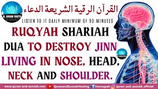 Ruqyah Shariah Dua To Destroy Jinn Living In Nose, Head, Neck And Shoulder.