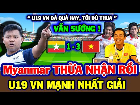 Thua Toàn Tập 1-3, HLV U19 Myanmar Gục Mặt Thừa Nhận U19 VN mạnh nhất giải | NHM Sung Sướng