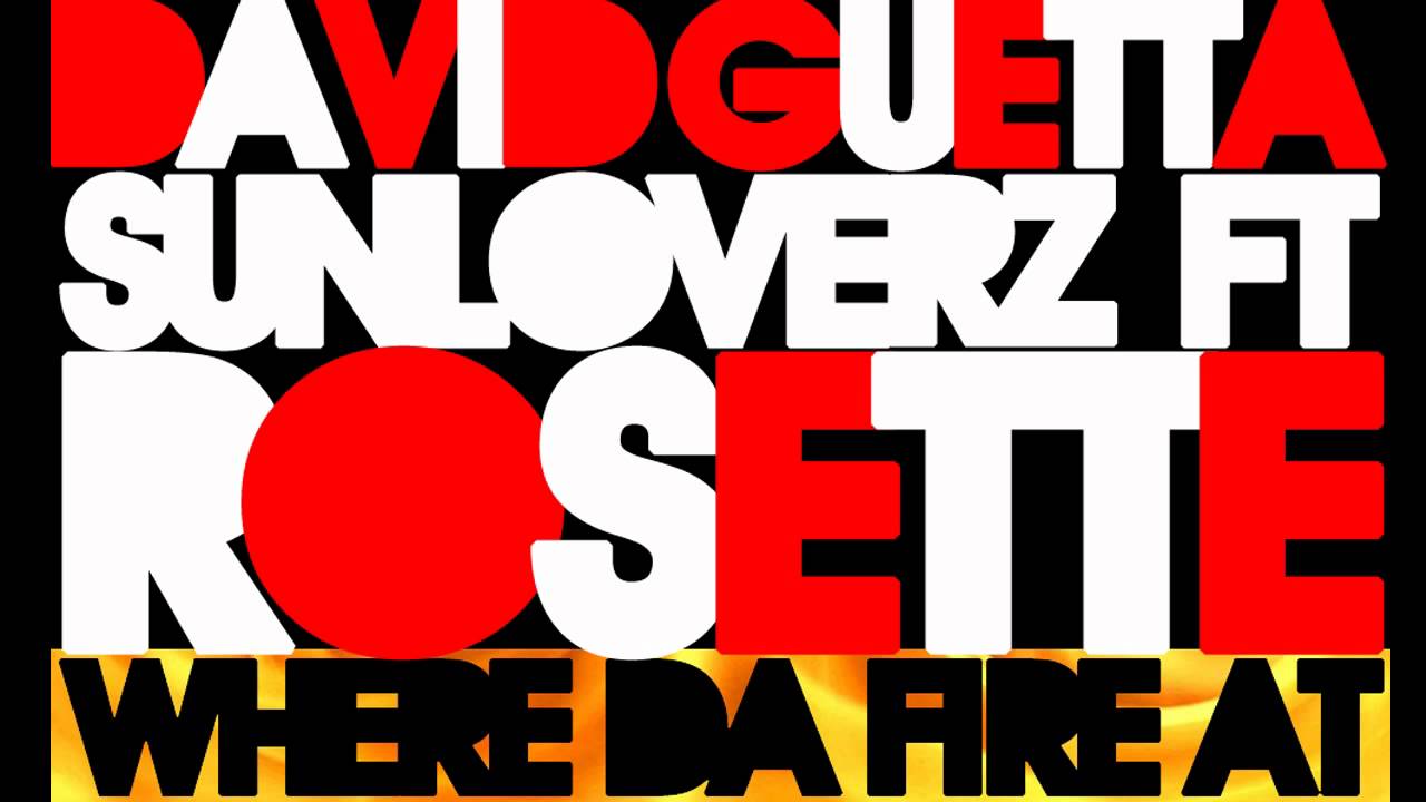 Where Da Fire At - David Guetta vs. Sunloverz vs. Rosette