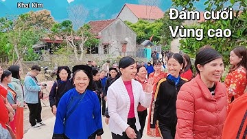 Toàn cảnh đám cưới vùng cao, dân tộc Nùng, nhà gái Khun Thúng. Đông vui