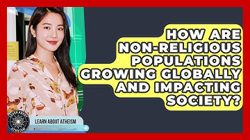 How Are Non-religious Populations Growing Globally And Impacting Society? - Learn About Atheism