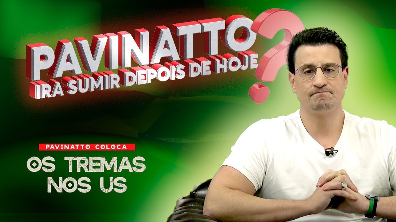 PAVINATTO SUMIRÁ DEPOIS DE HOJE | TREMAS NOS US | PAVINATTO | PAVIVIEW ...