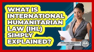 What Is International Humanitarian Law (IHL) Simply Explained?