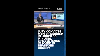 Jury convicts man of murder in under 35 minutes, life sentence imposed in Bradford County