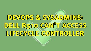 Celebrity DevOps & SysAdmins: Dell R510 can't access Lifecycle controller Wealth
