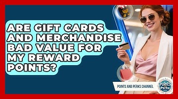 Are Gift Cards And Merchandise Bad Value For My Reward Points? - Points and Perks Channel