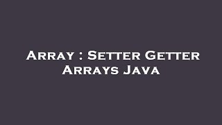 Array : Setter Getter Arrays Java