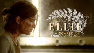 Ellie [TLoU] • 'I'm scared of ending up alone.'