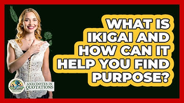 What Is Ikigai And How Can It Help You Find Purpose? - Anecdotes in Quotation