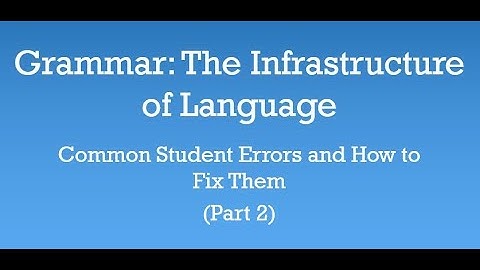 Writing Basics: Grammar Part 2: Common Student Errors and How to Fix Them | Professor David VandeWaa