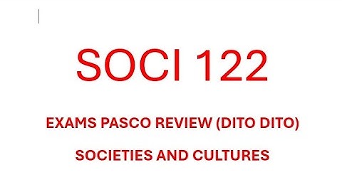 SOCI 122  FINAL VIDEO DITO DITO PASCO REVIEW