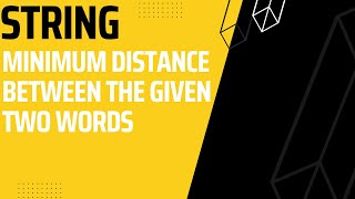 String: Minimum Distance between the given two String