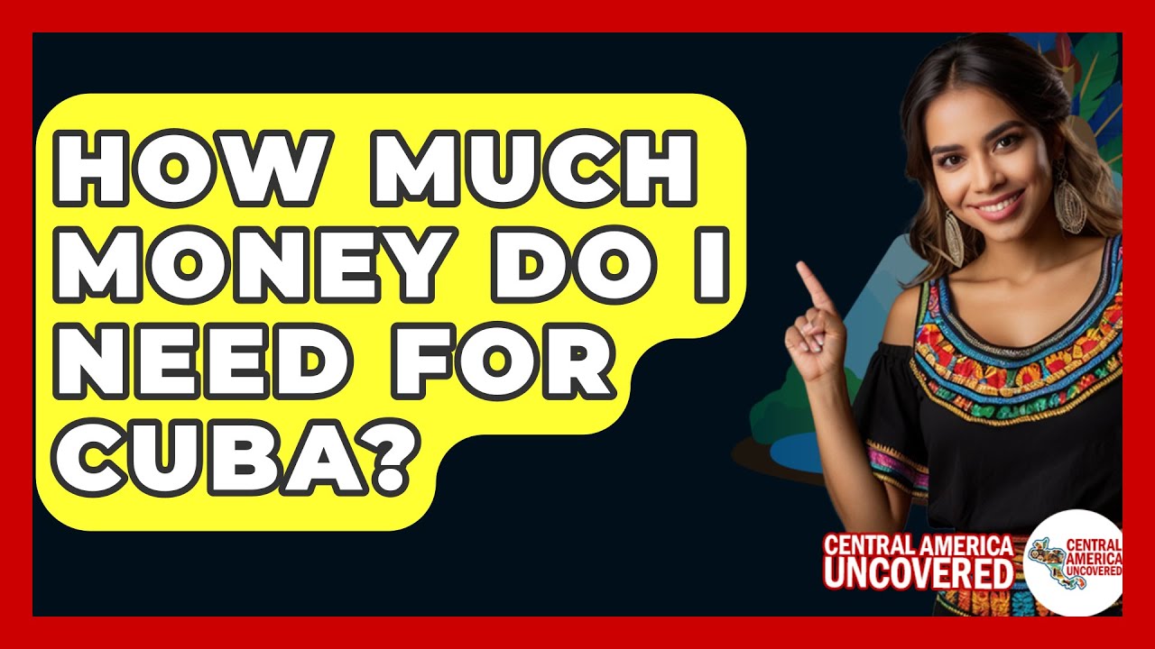 How Much Money Do I Need For Cuba? - Central America Uncovered