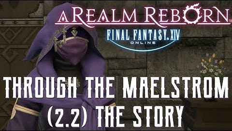 Through the Maelstrom - The Story of Final Fantasy XIV 2.2