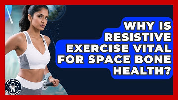 Why Is Resistive Exercise Vital For Space Bone Health? - All About Astronauts