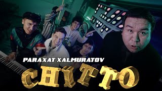 Paraxat Xalmuratov - Chitto (Official Music Video)