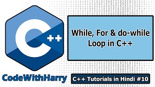 For, While and do-while loops in C++ | C++ Tutorials for Beginners #10