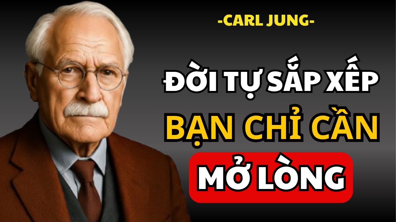 Đừng Làm Gì, Hãy Để Cuộc Sống Tự Sắp Xếp An Bài - Carl Jung