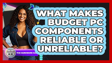 What Makes Budget PC Components Reliable Or Unreliable? - The Hardware Hub