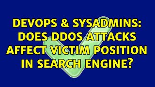 Famous DevOps & SysAdmins: Does DDoS attacks affect victim position in search engine? Wealth