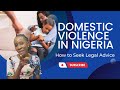 DOMESTIC VIOLENCE IN NIGERIA | HOW TO SEEK LEGAL ADVICE IF YOU ARE A VICTIM OF DOMESTIC VIOLENCE