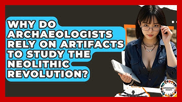 Why Do Archaeologists Rely On Artifacts To Study The Neolithic Revolution? - Anthropology Insights