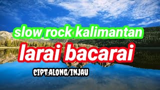 LARAI BACARAI!!! Slow rock kalimantan #laguviral #slowrock #malaysia  #trending #trendingtiktok 