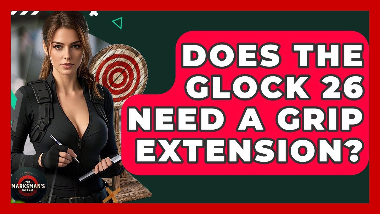 Does The Glock 26 Need A Grip Extension? - The Marksman's Journal