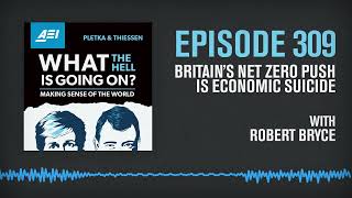 Britain’s Net Zero Push is Economic Suicide. Robert Bryce Explains | WHAT THE HELL