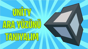 UNİTY ARA YÜZÜNÜ TANIYALIM  (Unity Oyun Yapımı Ders 1)