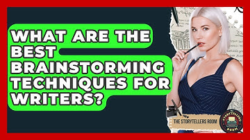 What Are The Best Brainstorming Techniques For Writers? - The Storytellers Room