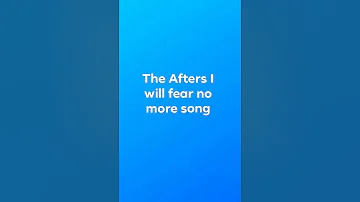 The Afters I will Fear no more