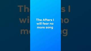 The Afters I will Fear no more