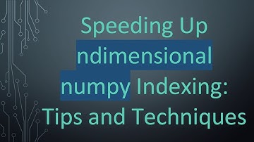 Speeding Up ndimensional numpy Indexing: Tips and Techniques