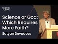 Which requires a bigger leap of faith: science or God? | Satyan Devadoss