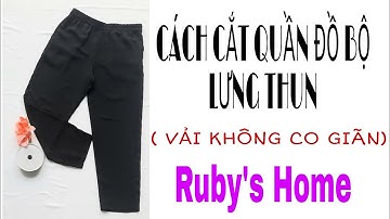 CÁCH CẮT QUẦN ĐỒ BỘ LƯNG THUN VẢI KHÔNG CO GIÃN ( thân trước nhỏ hơn thân sau)