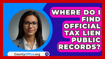 Where Do I Find Official Tax Lien Public Records? - CountyOffice.org