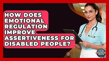 How Does Emotional Regulation Improve Assertiveness For Disabled People? - Your Disabled Truth