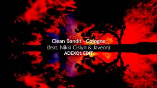 Clean Bandit - Cologne (feat Nikki Cislyn &amp; Javeon) ad edit