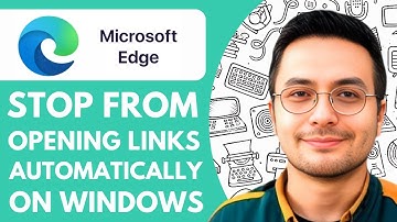 How to Stop Microsoft Edge From Opening Links Automatically on Windows  - 2025 (Step by Step)