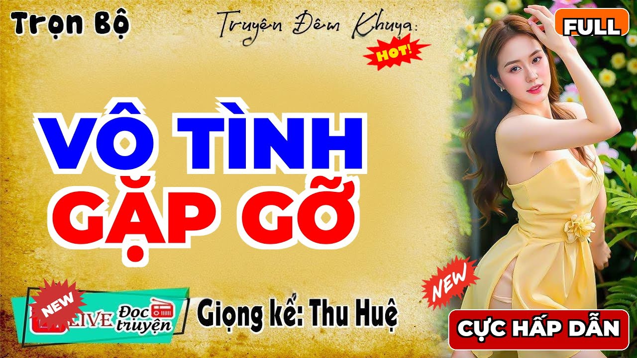 Full Trọn Bộ: VÔ TÌNH GẶP GỠ | Thu Huệ Diễn Đọc Hay Nhất 2026 - MC Thu Huệ Mới Nhất 2026