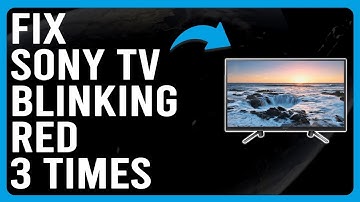 How To Fix Sony TV Blinking Red 3 Times (Why Is My Sony TV Flashing Red Light 3 Times?)