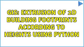 GIS: Extrusion of 2d building footprints according to heights using python