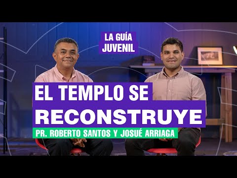 El templo se reconstruye, Pr. Roberto Santos y Josué Arriaga | La Guía Juvenil