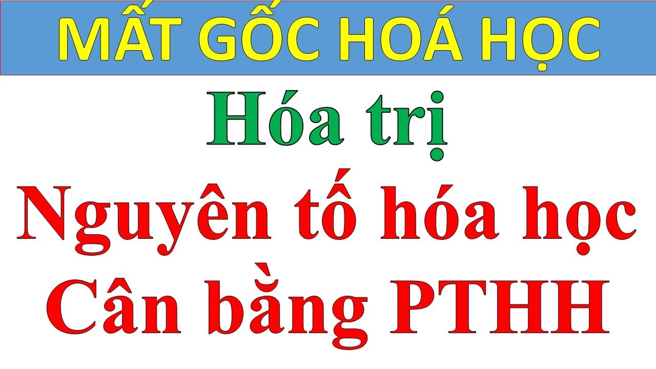 Mất gốc Hóa Số 37 - Hướng dẫn học HÓA TRỊ - CÂN BẰNG PHƯƠNG TRÌNH HÓA HỌC - Thầy Tuấn XiPo