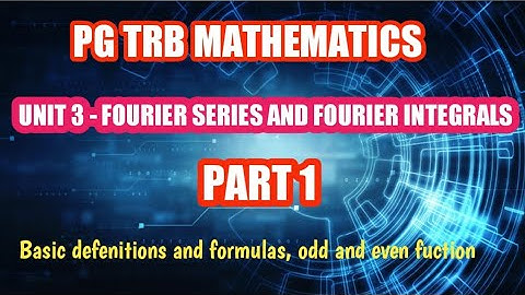 🎯| PG TRB | MATHEMATICS| UNIT 3| FOURIER SERIES AND FOURIER INTEGRALS| PART 1| ODD AND EVEN FUCTION|